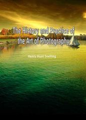 The History And Practice Of The Art Of Photography