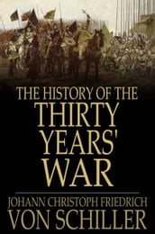 The History Of The Thirty Years  War: Volume I