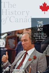 The History of Canada Series - The Last Act: Pierre Trudeau