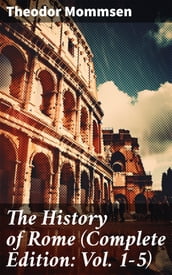 The History of Rome (Complete Edition: Vol. 1-5)