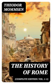 The History of Rome (Complete Edition: Vol. 1-5)