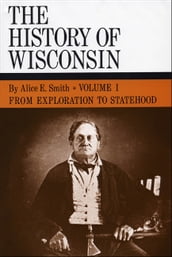 The History of Wisconsin, Volume I