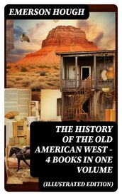 The History of the Old American West 4 Books in One Volume (Illustrated Edition)