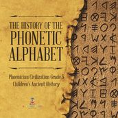 The History of the Phonetic Alphabet Phoenician Civilization Grade 5 Children s Ancient History
