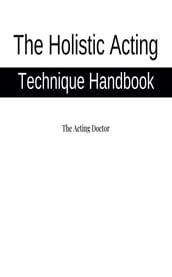 The Holistic Acting Technique Handbook