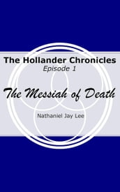 The Hollander Chronicles Episode One - The Messiah of Death