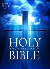 The Holy Bible, King James Version [Old + New Testaments]