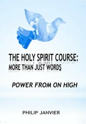 The Holy Spirit Course: More than just words - Power From On High