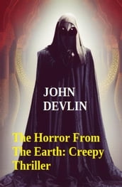 The Horror From The Earth: Creepy Thriller
