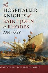 The Hospitaller Knights of Saint John at Rhodes 1306-1522