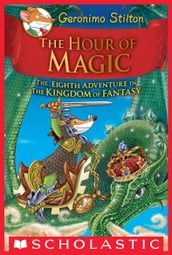 The Hour of Magic (Geronimo Stilton and the Kingdom of Fantasy #8)