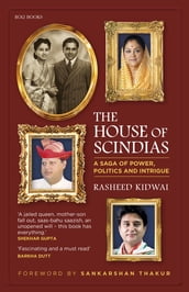 The House of Scindias: A Saga of Power, Politics and Intrigue