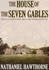 The House of the Seven Gables: With 12 Illustrations and a Free Online Audio File.