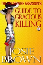 The Housewife Assassin s Guide to Gracious Killing