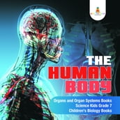 The Human Body Organs and Organ Systems Books Science Kids Grade 7 Children s Biology Books