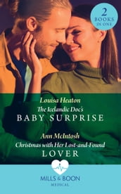 The Icelandic Doc s Baby Surprise / Christmas With Her Lost-And-Found Lover: The Icelandic Doc s Baby Surprise / Christmas with Her Lost-and-Found Lover (Mills & Boon Medical)