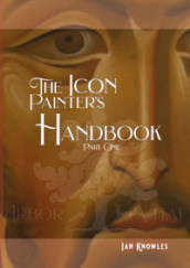 The Icon Painter s Handbook. A practical guide to Byzantine icon painting. 1.