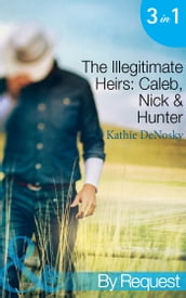 The Illegitimate Heirs: Caleb, Nick & Hunter (Mills & Boon By Request)