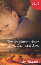 The Illegitimate Heirs: Luke, Zach And Jake: Bossman Billionaire (The Illegitimate Heirs) / One Night, Two Babies (The Illegitimate Heirs) / The Billionaire s Unexpected Heir (The Illegitimate Heirs) (Mills & Boon By Request)