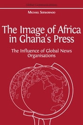 The Image of Africa in Ghana s Press