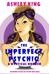 The Imperfect Psychic: A Mystical Murder (The Imperfect Psychic Cozy Mystery SeriesBook 2)