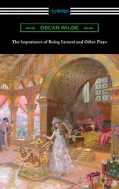 The Importance of Being Earnest and Other Plays