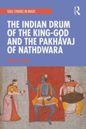The Indian Drum of the King-God and the Pakhvaj of Nathdwara