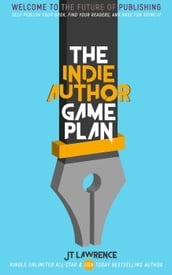 The Indie Author Game Plan: Self-Publish Your Book, Find Your Readers, and Have Fun Doing It