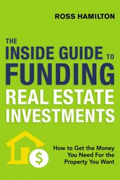 The Inside Guide to Funding Real Estate Investments