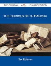 The Insidious Dr. Fu Manchu - The Original Classic Edition