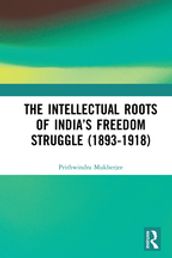 The Intellectual Roots of India s Freedom Struggle (1893-1918)