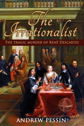 The Irrationalist: The Tragic Murder of René Descartes