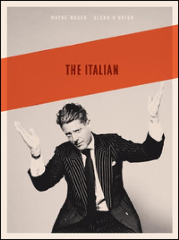 The Italian. A Photographic Interview. Lapo Elkann. Ediz. inglese - Wayne Maser - Glenn O