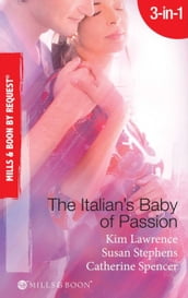 The Italian s Baby Of Passion: The Italian s Secret Baby / One-Night Baby / The Italian s Secret Child (Mills & Boon By Request)