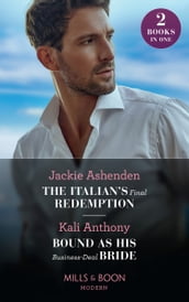 The Italian s Final Redemption / Bound As His Business-Deal Bride: The Italian s Final Redemption / Bound as His Business-Deal Bride (Mills & Boon Modern)