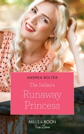 The Italian s Runaway Princess (Mills & Boon True Love)