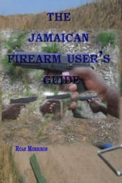 The Jamaican Firearm User s Guide