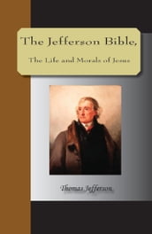 The Jefferson Bible, The Life and Morals of Jesus