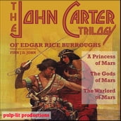 The John Carter Trilogy of Edgar Rice Burroughs: A Princess of Mars, The Gods of Mars, and The Warlord of Mars