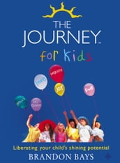 The Journey for Kids: Liberating your Child s Shining Potential (Text Only)