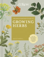 The Kew Gardener s Guide to Growing Herbs