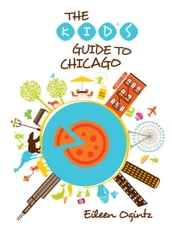 The Kid s Guide to Chicago