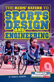 The Kids  Guide to Sports Design and Engineering