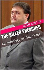 The Killer Preacher An Anthology of True Crime
