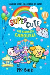 The Kindness Carousel (SUPER CUTE, Book 5)