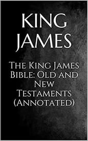 The King James Bible: Old and New Testament(Annotated)
