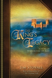The King s Legacy: A Story of Wisdom for the Ages