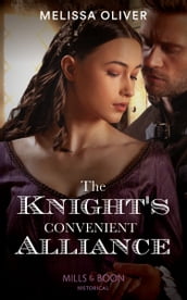 The Knight s Convenient Alliance (Notorious Knights, Book 4) (Mills & Boon Historical)