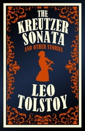 The Kreutzer Sonata and Other Stories