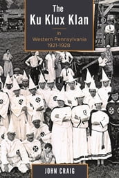 The Ku Klux Klan in Western Pennsylvania, 19211928